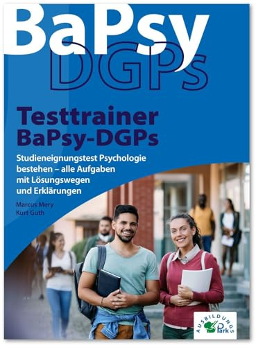 Testtrainer BaPsy-DGPs: Studieneignungstest Psychologie bestehen – alle Aufgaben mit Lösungswegen und Erklärungen