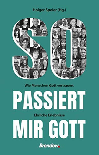 So passiert mir Gott: Wie Menschen Gott vertrauen. Ehrliche Erlebnisse