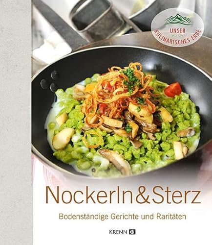 Nockerln & Sterz: Bodenständige Gerichte und Raritäten (Unser kulinarisches Erbe)