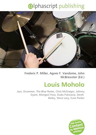 Louis Moholo: Jazz, Drummer, The Blue Notes, Chris McGregor, Johnny Dyani, Mongezi Feza, Dudu Pukwana, Derek Bailey, Steve Lacy, Evan Parker