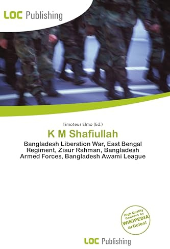 K M Shafiullah: Bangladesh Liberation War, East Bengal Regiment, Ziaur Rahman, Bangladesh Armed Forces, Bangladesh Awami League