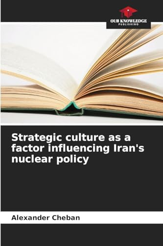 Strategic culture as a factor influencing Iran's nuclear policy: DE