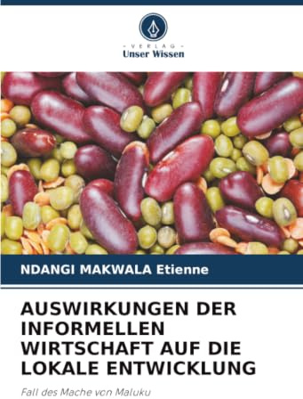 AUSWIRKUNGEN DER INFORMELLEN WIRTSCHAFT AUF DIE LOKALE ENTWICKLUNG: Fall des Mache von Maluku