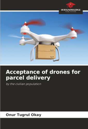 Acceptance of drones for parcel delivery: by the civilian population