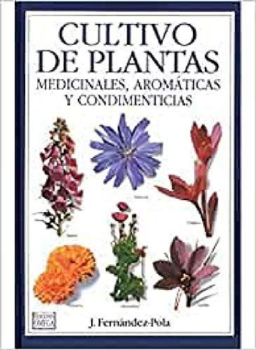 CULTIVO PLANTAS MEDICINALES, AROMÁTICAS Y CONDIMENTICIAS: Medicinales, Aromaticas y Condimenticias (GUIAS DEL NATURALISTA-PLANTAS MEDICINALES, HIERBAS Y HERBORISTERÍA)