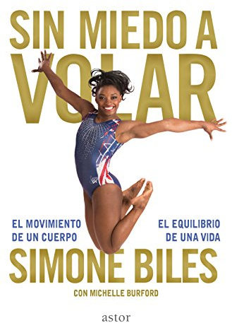 Sin miedo a volar : el movimiento de un cuerpo, el equilibrio de una vida (Astor)