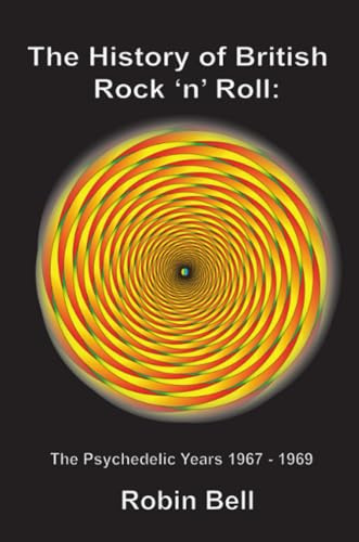 The History of British Rock 'n' Roll: The Psychedelic Years 1967 - 1969