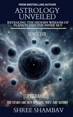 ASTROLOGY UNVEILED: Revealing the Hidden Wisdom of Planets and the Inner Sky Series XVII