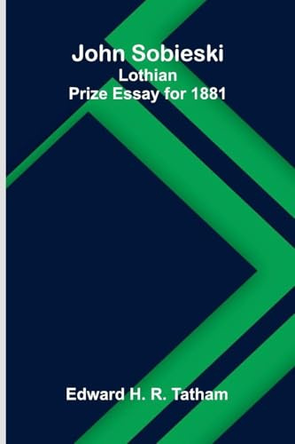 John Sobieski: Lothian Prize Essay For 1881