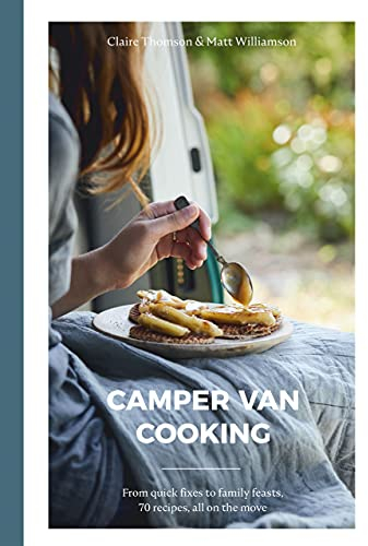 Camper Van Cooking: From Quick Fixes to Family Feasts, 70 Recipes, All on the Move (English Edition)