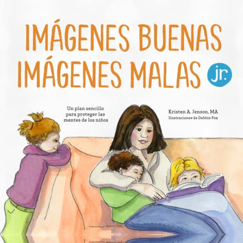 Imágenes buenas, imágenes malas Jr.: Un plan sencillo para proteger las mentes de los niños pequeños