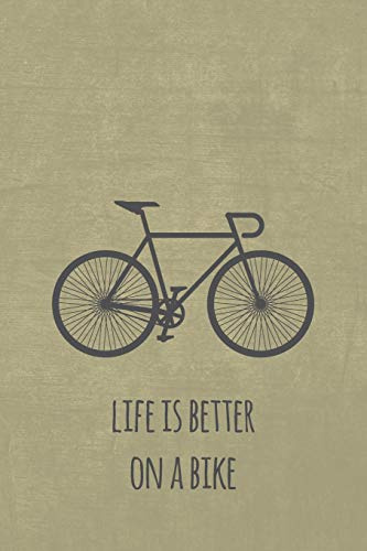 Life is better on a bike: Notizbuch oder Tagebuch für Rennradfahrer und Fahrradfans