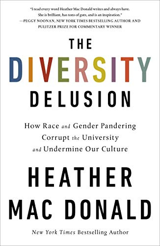 Diversity Delusion: How Race and Gender Pandering Corrupt the University and Undermine Our Culture