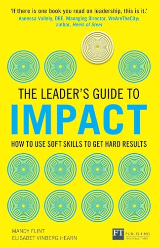 Leader's Guide to Impact, The: How to Use Soft Skills to Get Hard Results