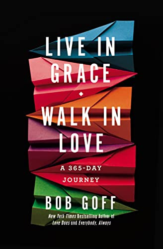 Live in Grace, Walk in Love: A 365-Day Journey (A 365-Day Devotional) (Bob Goff Devotionals)