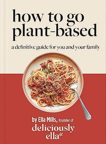 Deliciously Ella How To Go Plant-Based: A Definitive Guide For You and Your Family ( Hardcover)