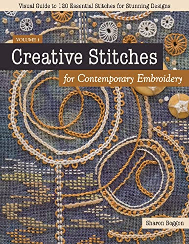 Creative Stitches for Contemporary Embroidery: Visual guide to 120 essential stitches for stunning designs