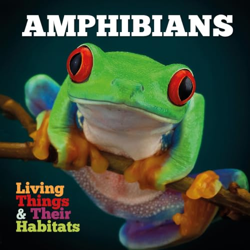 Amphibians (Living Things & Their Habitats)