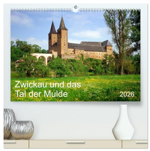 Zwickau und das Tal der Mulde (hochwertiger Premium Wandkalender 2026 DIN A2 quer), Kunstdruck in Hochglanz: Mitelalterliche Bergbautradition und ein Ort der Reformation (CALVENDO Orte)