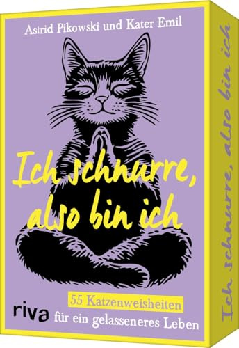 Ich schnurre, also bin ich: 55 Katzenweisheiten für ein gelasseneres Leben