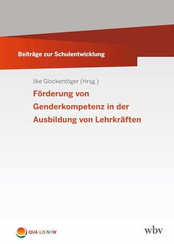 Förderung von Genderkompetenz in der Ausbildung von Lehrkräften (Beiträge zur Schulentwicklung)