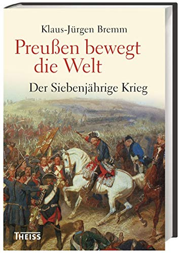 Preußen bewegt die Welt: Der Siebenjährige Krieg 1756–63