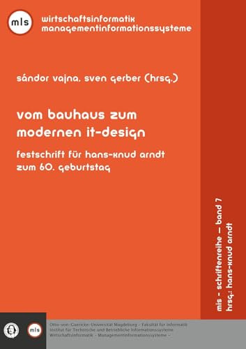 Vom Bauhaus zum modernen IT-Design: Festschrift für Hans-Knud Arndt zum 60. Geburtstag (MIS-Schriftenreihe)