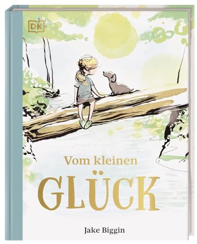 Vom kleinen Glück: Poetisches Geschenkbuch für alle, die ihren Herzensmenschen Mut und Zuversicht schenken möchten