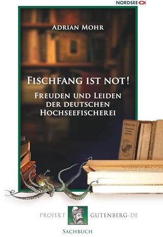 Fischfang ist not!: Freuden und Leiden der deutschen Hochseefischerei