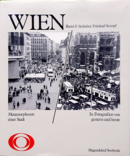 Wien. Metamorphosen einer Stadt. In Fotografien von gestern und heute
