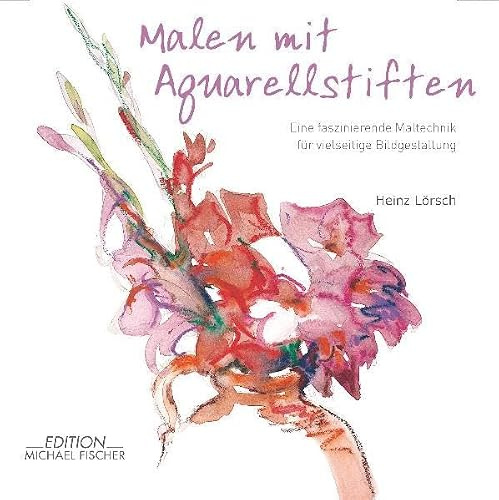 Malen mit Aquarellstiften: Eine faszinierende Maltechnik für vielseitige Bildgestaltung