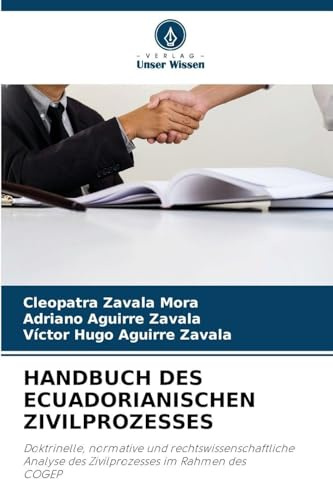 HANDBUCH DES ECUADORIANISCHEN ZIVILPROZESSES: Doktrinelle, normative und rechtswissenschaftliche Analyse des Zivilprozesses im Rahmen des COGEP