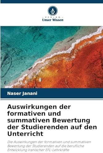 Auswirkungen der formativen und summativen Bewertung der Studierenden auf den Unterricht: Die Auswirkungen der formativen und summativen Bewertung der ... Entwicklung iranischer EFL-Lehrkräfte