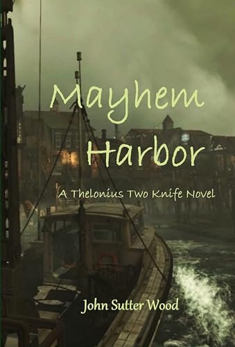 Mayhem Harbor: A Thelonius Two Knife Novel (Thelonius Two Knife Adventures Book 1)