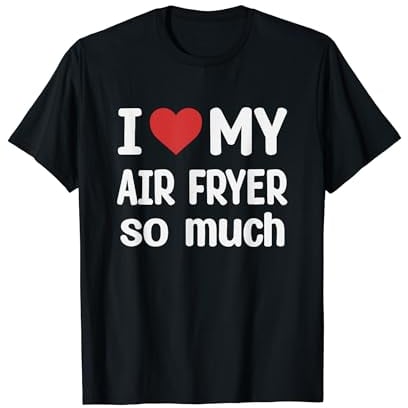 I Love My Air fryer So Much - I Heart My Air fryer T-Shirt