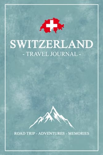 Switzerland Road Trip Travel Journal: Swiss Travel Diary / Motorhome Road Trip Gift and Souvenir / Switzerland Camping, Hiking, Walking / Expenses Log / Vacation Essentials