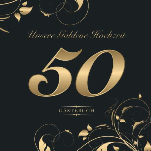 Unsere Goldene Hochzeit 50 Gästebuch: Zum 50. Hochzeitstag | Perfekt für das Eintragen kreativer Glückwünsche, Sprüche und Fotos | Für 30 bis 60 Gäste | Covermotiv: Goldene Zahl auf Anthrazit