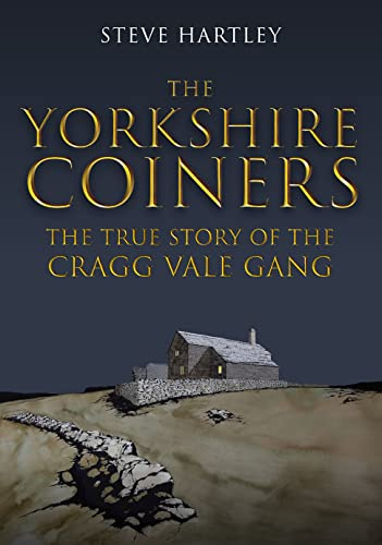 The Yorkshire Coiners: The True Story of the Cragg Vale Gang