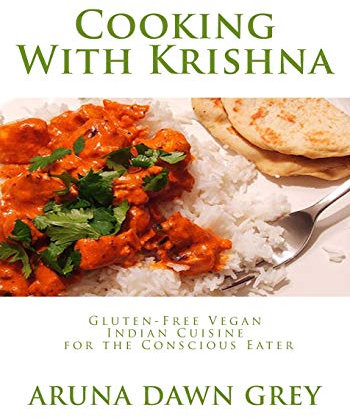 Cooking With Krishna: Gluten-Free Vegan Indian Cuisine for the Conscious Eater