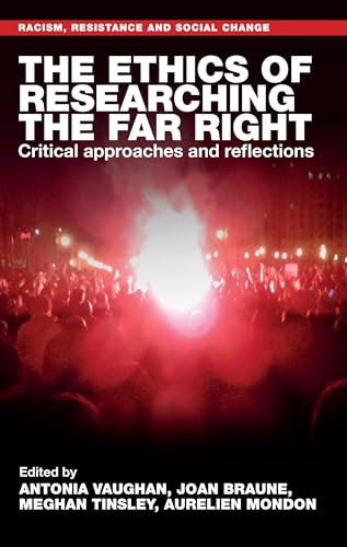 The Ethics of Researching the Far Right: Critical Approaches and Reflections (Racism, Resistance and Social Change)