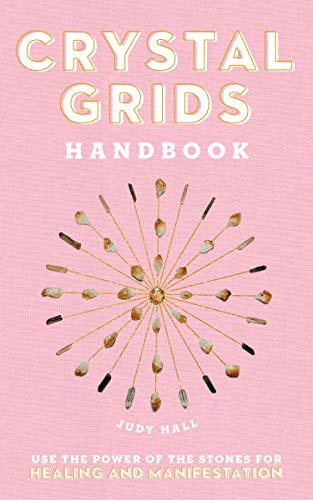 Crystal Grids Handbook: Use the Power of the Stones for Healing and Manifestation