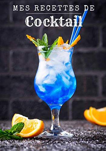 Mes recettes de cocktail: Carnet de recettes de cocktails à remplir - Pour 90 recettes - Grand format. Livre de recettes cocktail, cadeau idéal pour ... pour vos uniques créations et dégustations