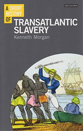 A Short History of Transatlantic Slavery (I.B.Tauris Short Histories)