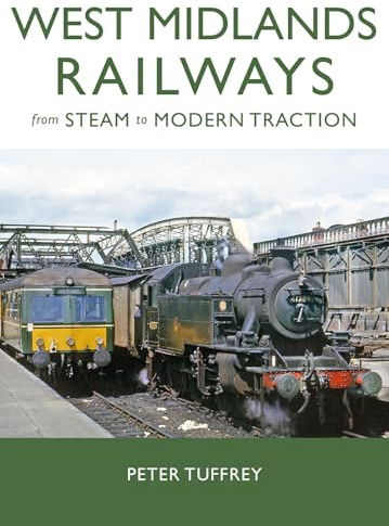 West Midlands Railways: From Steam to Modern Traction