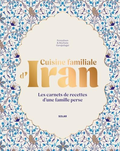 Cuisine familiale d'Iran - Les carnets de cuisine d'une famille perse - 60 recettes