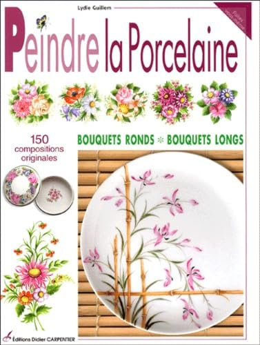 Peindre la porcelaine: 150 compositions originales