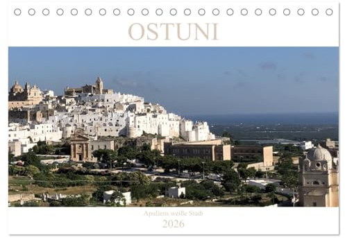 Ostuni - Apuliens weiße Stadt (Tischkalender 2026 DIN A5 quer), CALVENDO Monatskalender: Ostuni thront weit sichtbar inmitten von endlosen ... Steinwurf vom Meer entfernt. (CALVENDO Orte)