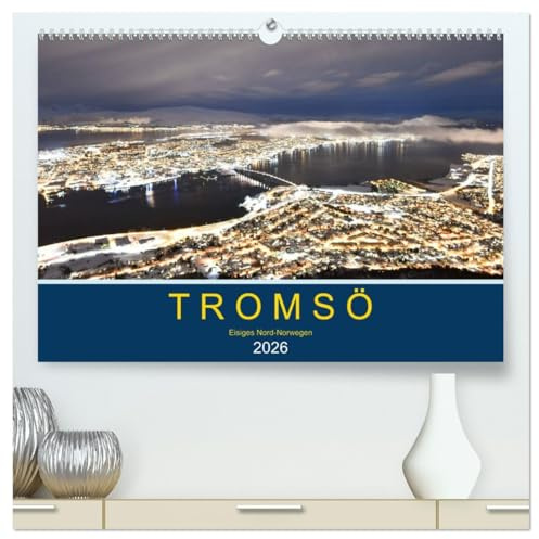 Tromsö, eisiges Nord-Norwegen (hochwertiger Premium Wandkalender 2026 DIN A2 quer), Kunstdruck in Hochglanz: Faszinierende Fotos einer der nördlichsten Städte Europas (CALVENDO Orte)