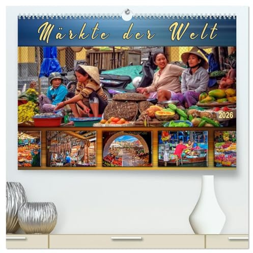Märkte der Welt (hochwertiger Premium Wandkalender 2026 DIN A2 quer), Kunstdruck in Hochglanz: Eindrucksvolle Bilder von bunten und quirligen Märkte ... Erdteilen der Welt. (CALVENDO Orte)