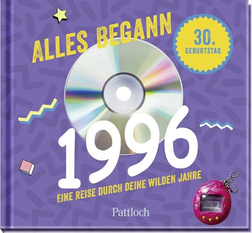 Alles begann 1996: Eine Reise durch deine wilden Jahre | Jahrgangsbuch zum 30. Geburtstag (Retro Jahrgangsbücher)